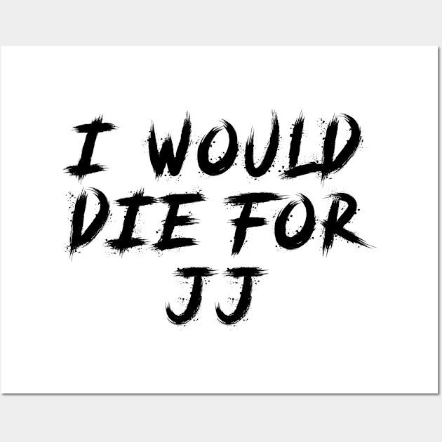 I would die for JJ Wall Art by Sindibad_Shop